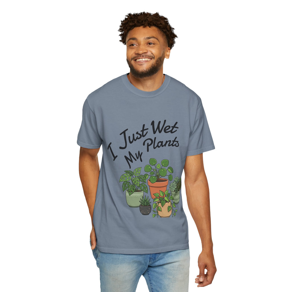 I Just Wet My Plants T-Shirt – Plant Lover Graphic Tee