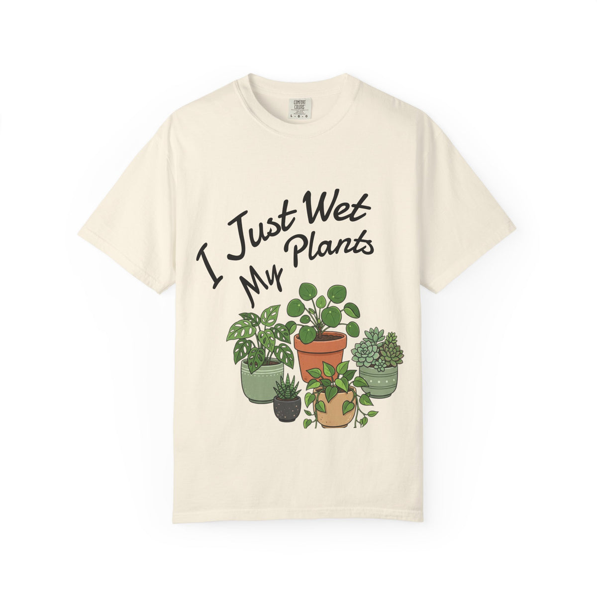 I Just Wet My Plants T-Shirt – Plant Lover Graphic Tee