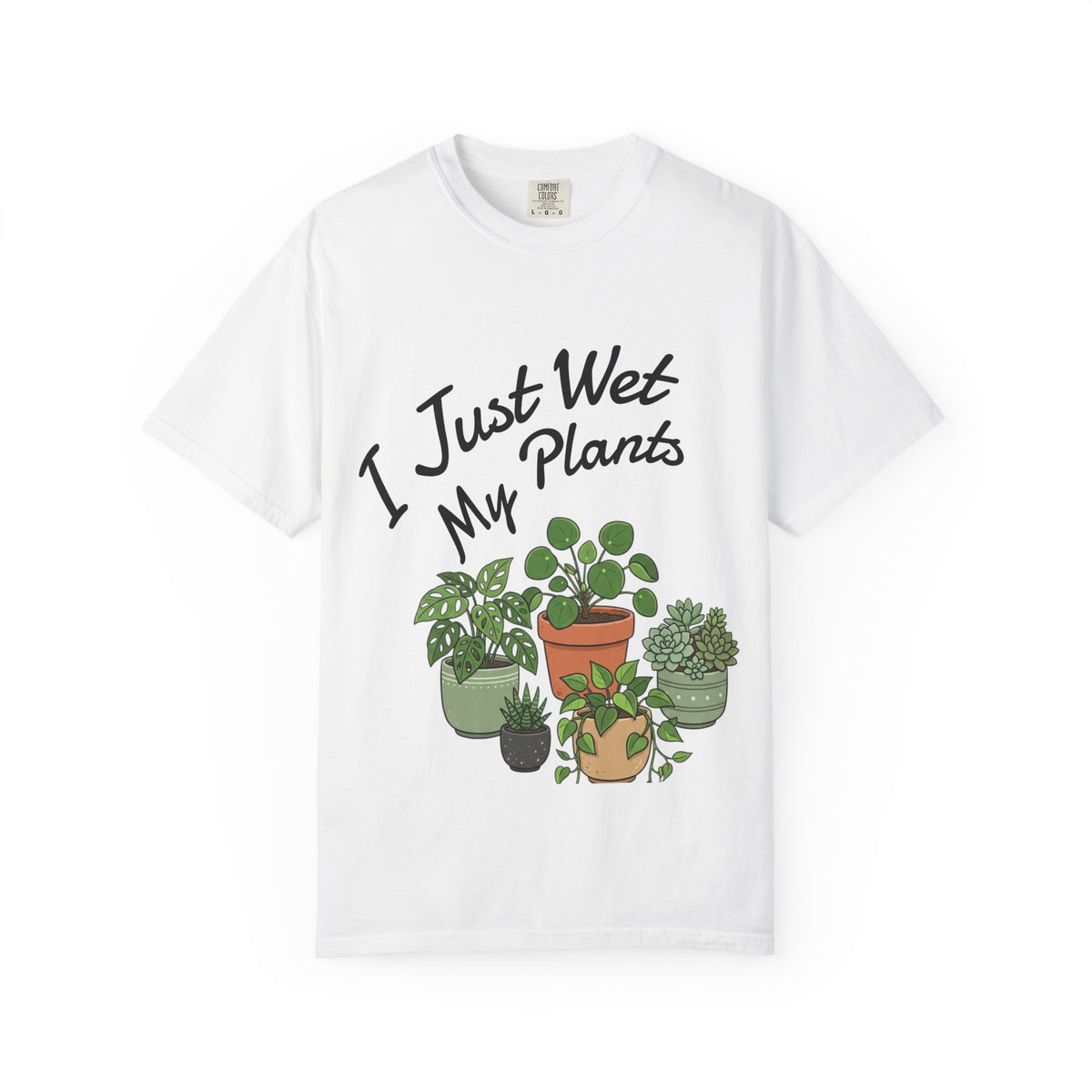I Just Wet My Plants T-Shirt – Plant Lover Graphic Tee