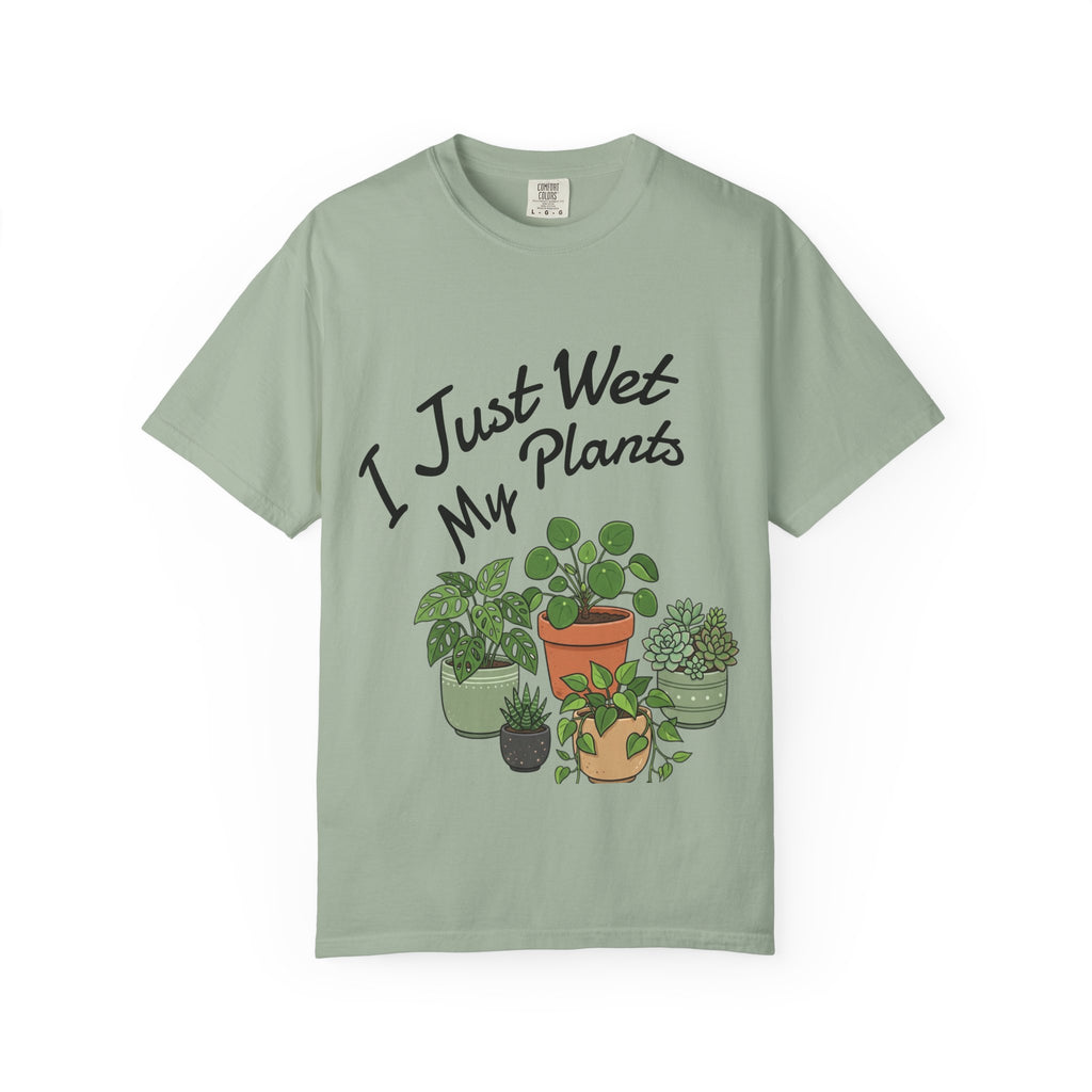I Just Wet My Plants T-Shirt – Plant Lover Graphic Tee