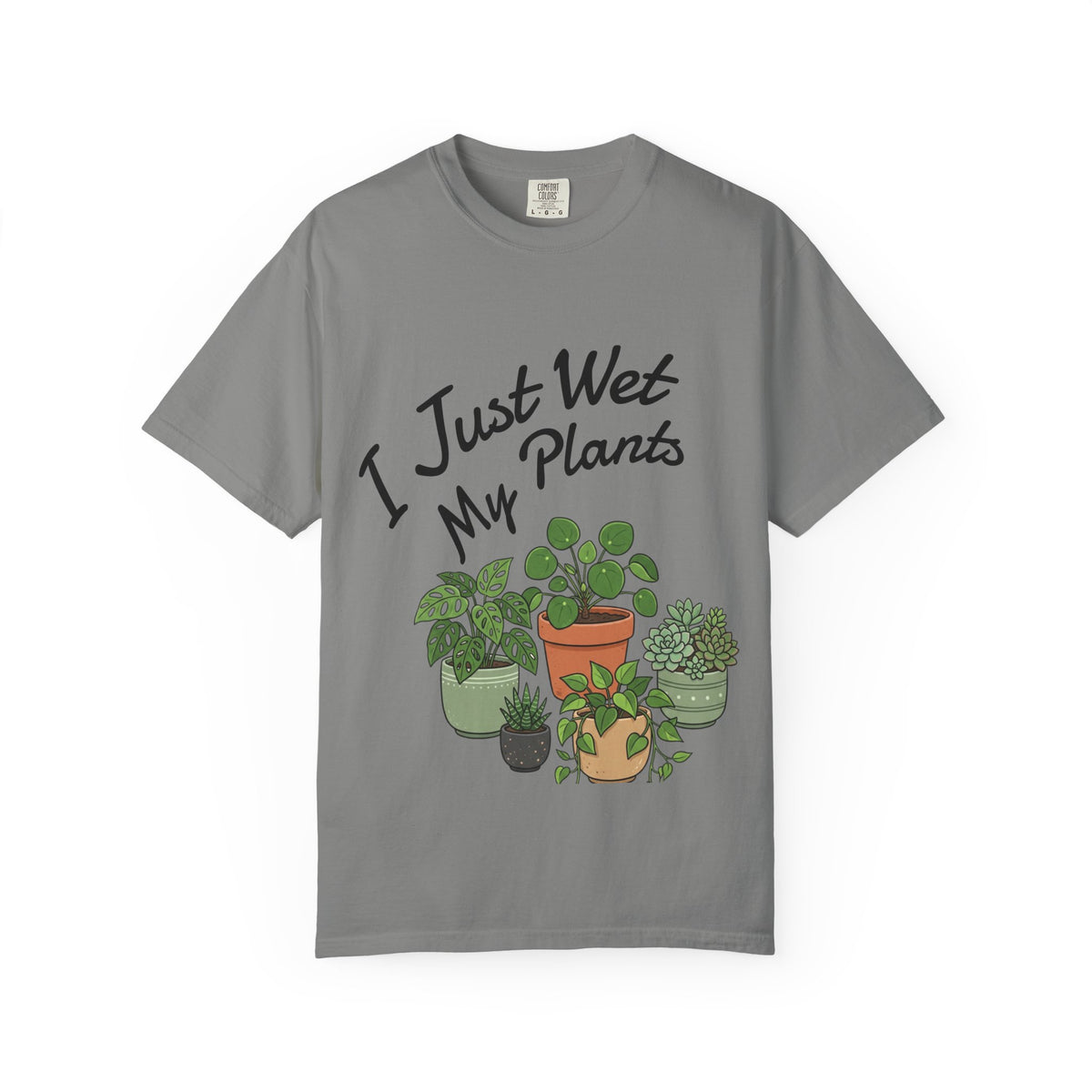 I Just Wet My Plants T-Shirt – Plant Lover Graphic Tee